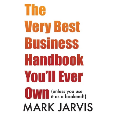 The Very Best Business Handbook You'll Ever Own (unless you use it as a bookend)