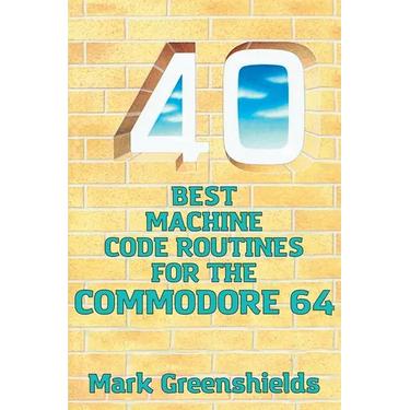 40 Best Machine Code Routines for the Commodore 64