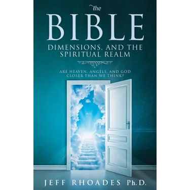 The Bible, Dimensions, and the Spiritual Realm: Are heaven, angels, and God closer than we think?