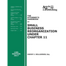 The Attorney's Handbook on Small Business Reorganization Under Chapter 11 (2017): A Legal Practitioner's Handbook on Chapter 11 Bankruptcy