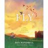 Fly: A Fable for Dreamers and the Friends Who Help Them Soar