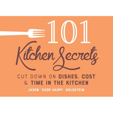 101 Kitchen Secrets: Cut Down on Dishes, Cost, and Time in the Kitchen