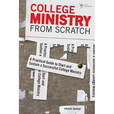 The College Ministry from Scratch: A Practical Guide to Start and Sustain a Successful College Ministry