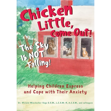 Chicken Little, Come Out! the Sky Is Not Falling!: Helping Children Express and Cope with Their Anxiety (Learn to Read, Mental Health for Kids)