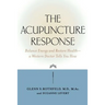 The Acupuncture Response: Balance Energy and Restore Health--A Western Doctor Tells You How