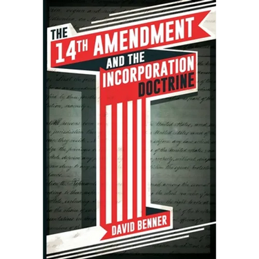 The 14th Amendment and the Incorporation Doctrine