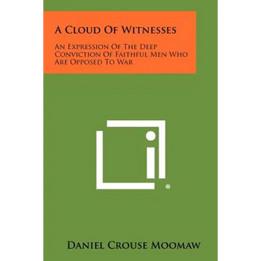 A Cloud of Witnesses: An Expression of the Deep Conviction of Faithful Men Who Are Opposed to War