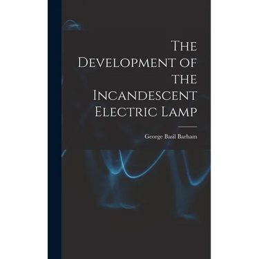 The Development of the Incandescent Electric Lamp