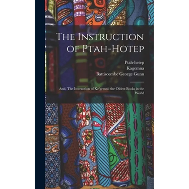 The Instruction of Ptah-hotep: and, The Instruction of Ke'gemni: the Oldest Books in the World