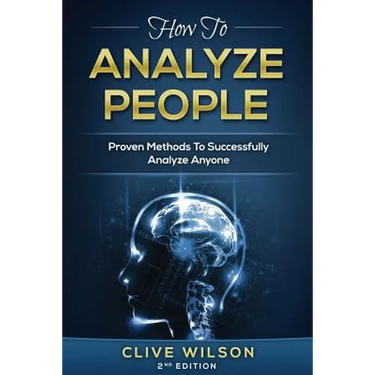 How To Analyze People: Proven Methods To Successfully Analyze Anyone