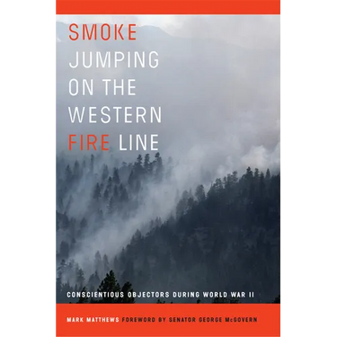 Smoke Jumping on the Western Fire Line: Conscientious Objectors During the World War II