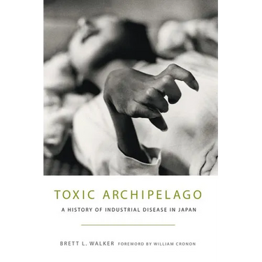Toxic Archipelago: A History of Industrial Disease in Japan