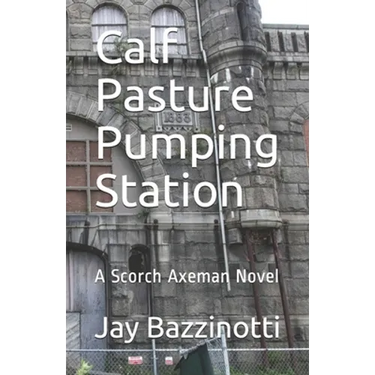 Calf Pasture Pumping Station: A Scorch Axeman Novel
