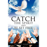 Catch the Spirit and Be Set Free