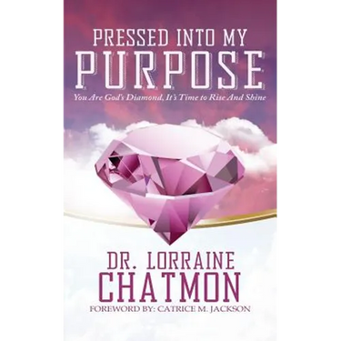 Pressed into My Purpose: You Are God's Diamond, It's Time for You to Rise And Shine