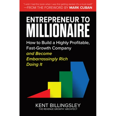 Entrepreneur to Millionaire: How to Build a Highly Profitable, Fast-Growth Company and Become Embarrassingly Rich Doing It