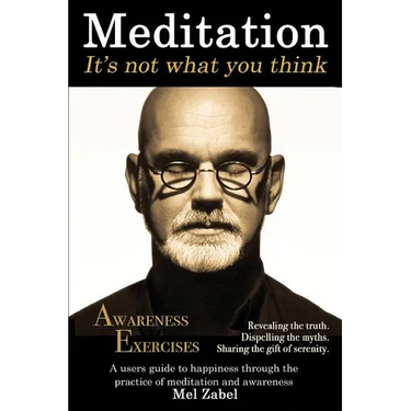 Meditation... It's not what you think.: A users guide to happiness through the practice of mediation and awareness