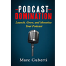 Podcast Domination: Launch, Grow, and Monetize Your Podcast