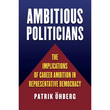 Ambitious Politicians: The Implications of Career Ambition in Representative Democracy