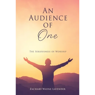 An Audience of One: The Seriousness of Worship