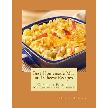 Best Homemade Mac and Cheese Recipes: Comfort Foods - Macaroni and Cheese