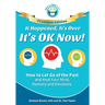 It Happened, It's Over, It's OK Now - PREMIUM EDITION: How to Let Go of the Past and Heal Your Mind, Memory and Emotions