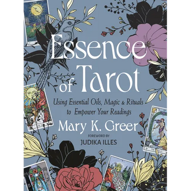 Essence of Tarot: Using Essential Oils, Magic, and Rituals to Empower Your Readings