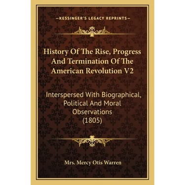 History Of The Rise, Progress And Termination Of The American Revolution V2: Interspersed With Biographical, Political And Moral Observations (1805)