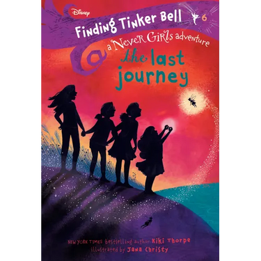Finding Tinker Bell #6: The Last Journey (Disney: The Never Girls)
