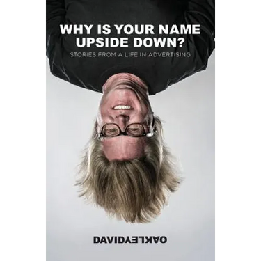 Why is Your Name Upside Down?: Stories from a Life in Advertising