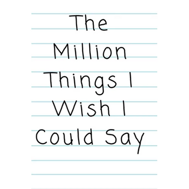 "The Million Things I Wish I Could Say"