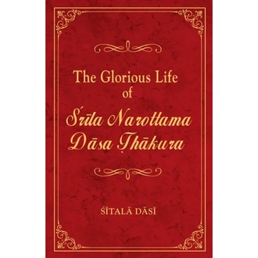 The Glorious Life of Srila Narottama Dasa Thakura