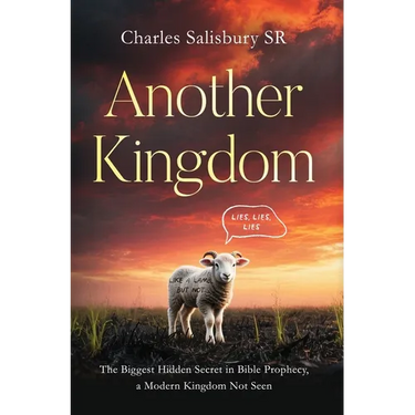 Another Kingdom: The Biggest Hidden Secret in Bible Prophecy, a Modern Kingdom Not Seen