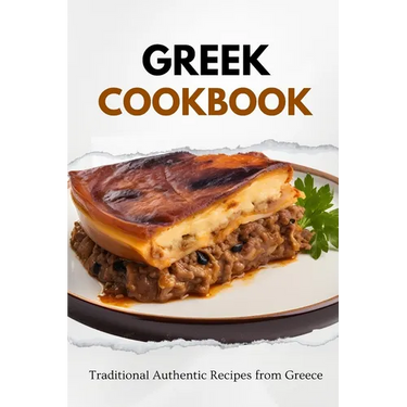 Greek Cookbook: Traditional Authentic Recipes from Greece