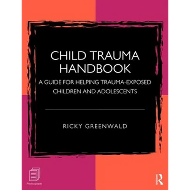 Child Trauma Handbook: A Guide for Helping Trauma-Exposed Children and Adolescents