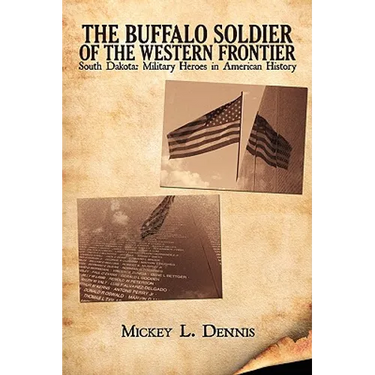 The Buffalo Soldier of the Western Frontier: South Dakota: Military Heroes in American History
