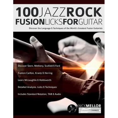 100 Jazz-Rock Fusion Licks for Guitar: Discover the Language & Techniques of the World's Greatest Fusion Guitarists