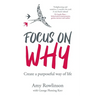 Focus on Why: Create a purposeful way of life