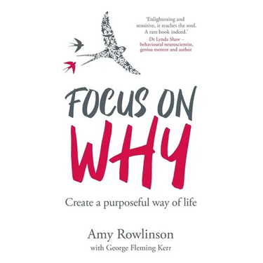 Focus on Why: Create a purposeful way of life