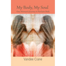 My Body My Soul...One Woman's Journey to Reclaim Both: One Woman's Journey to Reclaim Both
