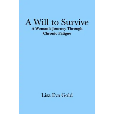 A Will to Survive: A Woman's Journey Through Chronic Fatigue