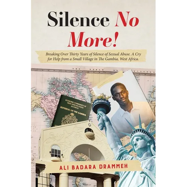 Silence No More!: Breaking Over Thirty Years of Silence of Sexual Abuse. A Cry for Help from a Small Village in The Gambia, West Africa.