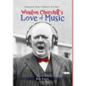 Winston Churchill's Love of Music: Churchill Didn't Have a Tin Ear