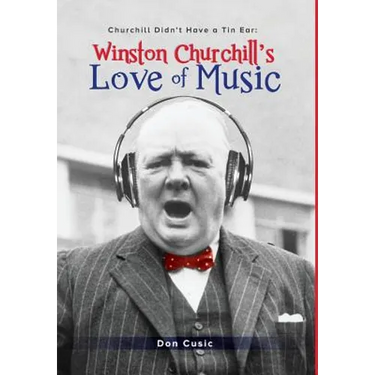 Winston Churchill's Love of Music: Churchill Didn't Have a Tin Ear