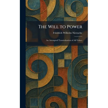 The Will to Power: An Attempted Transvaluation of All Values