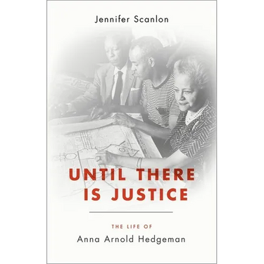 Until There Is Justice: The Life of Anna Arnold Hedgeman