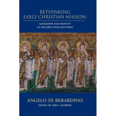 Rethinking Early Christian Mission: Geography and Identity in the First Four Centuries