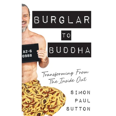 Burglar to Buddha: Transforming from the Inside Out