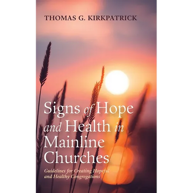 Signs of Hope and Health in Mainline Churches: Guidelines for Creating Hopeful and Healthy Congregations