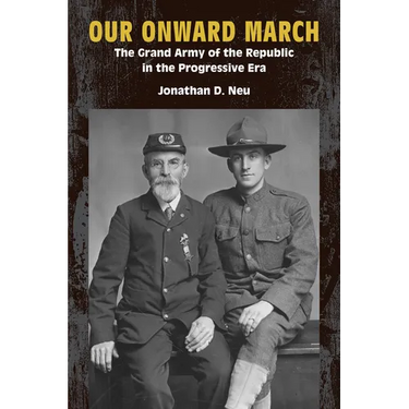 Our Onward March: The Grand Army of the Republic in the Progressive Era
